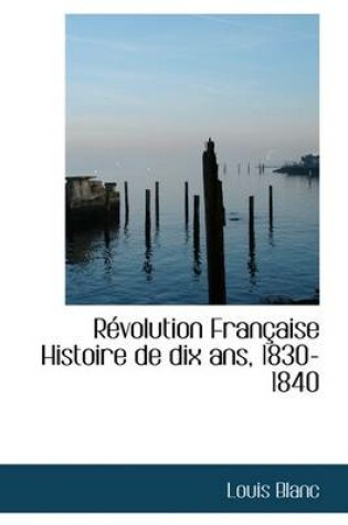 Cover of R Volution Fran Aise Histoire de Dix ANS, 1830-1840