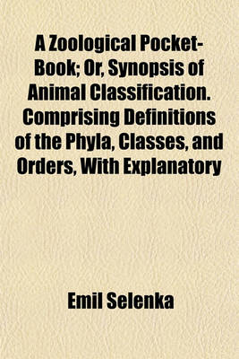 Book cover for A Zoological Pocket-Book; Or, Synopsis of Animal Classification. Comprising Definitions of the Phyla, Classes, and Orders, with Explanatory Remarks and Tables