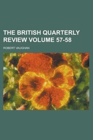 Cover of The British Quarterly Review Volume 57-58