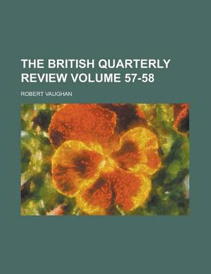 Book cover for The British Quarterly Review Volume 57-58