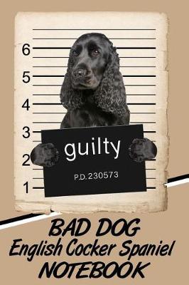 Book cover for Bad Dog English Cocker Spaniel Notebook