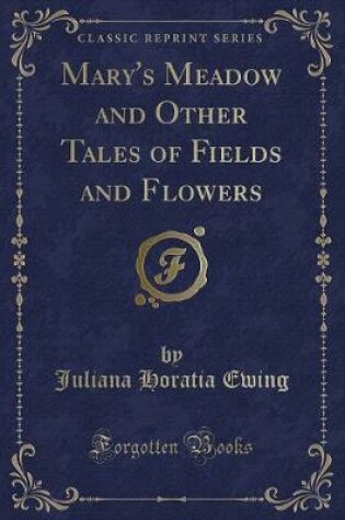 Cover of Mary's Meadow and Other Tales of Fields and Flowers (Classic Reprint)