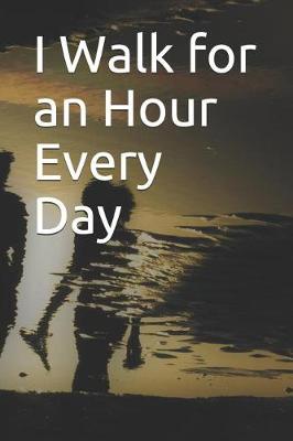 Book cover for I Walk for an Hour Every Day