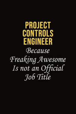 Book cover for Project Controls Engineer Because Freaking Awesome Is Not An Official Job Title