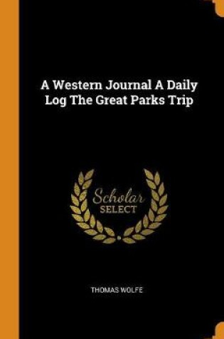 Cover of A Western Journal a Daily Log the Great Parks Trip
