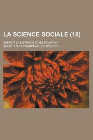 Cover of La Science Sociale; Suivant La Methode D'Observation (18 )