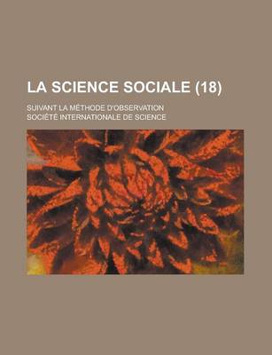 Book cover for La Science Sociale; Suivant La Methode D'Observation (18 )