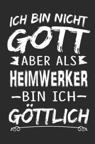 Cover of Ich bin nicht Gott aber als Heimwerker bin ich göttlich