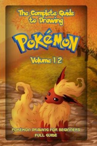 Cover of The Complete Guide To Drawing Pokemon Volume 12