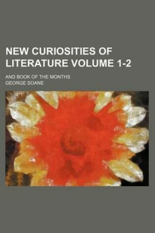 Cover of New Curiosities of Literature Volume 1-2; And Book of the Months