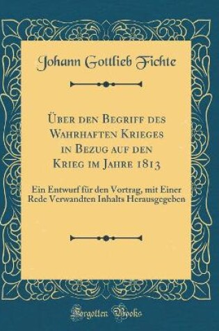 Cover of Über Den Begriff Des Wahrhaften Krieges in Bezug Auf Den Krieg Im Jahre 1813