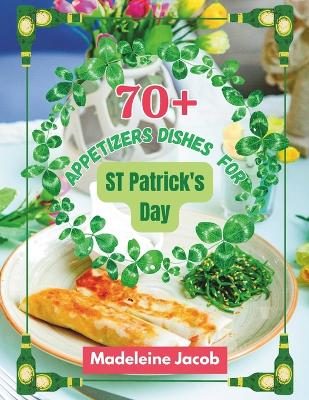 Book cover for 70+ Appetizers Dishes For St Patrick's Day