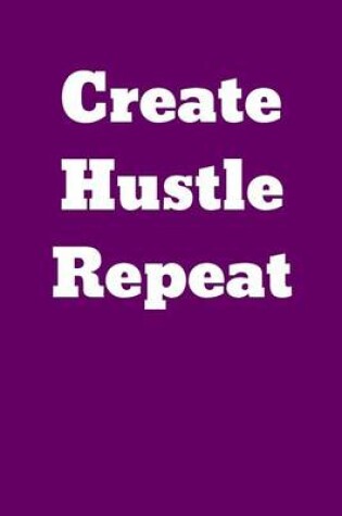 Cover of Create Hustle Repeat