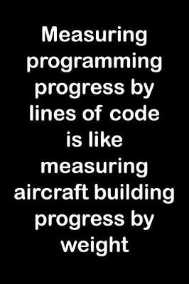 Cover of Measuring Programming Progress by Lines of Code Is Like Measuring Aircraft Building Progress by Weight