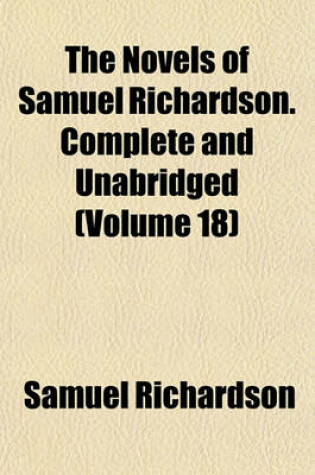 Cover of The Novels of Samuel Richardson. Complete and Unabridged (Volume 18)