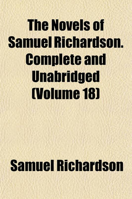 Book cover for The Novels of Samuel Richardson. Complete and Unabridged (Volume 18)