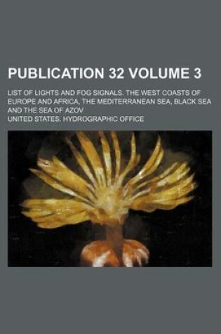 Cover of Publication 32 Volume 3; List of Lights and Fog Signals. the West Coasts of Europe and Africa, the Mediterranean Sea, Black Sea and the Sea of Azov