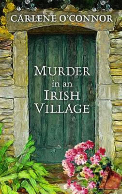 Murder In An Irish Village by Carlene O'Connor