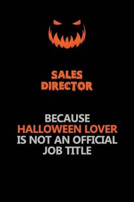 Book cover for Sales Director Because Halloween Lover Is Not An Official Job Title