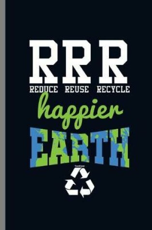 Cover of RRR Reduce Reuse Recycle Happier Earth