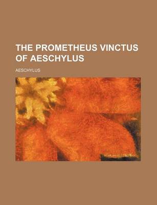 Book cover for The Prometheus Vinctus of Aeschylus