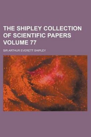 Cover of The Shipley Collection of Scientific Papers Volume 77