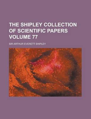 Book cover for The Shipley Collection of Scientific Papers Volume 77