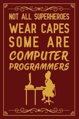 Cover of Not All SuperHeroes Wear Capes Some Are Computer Programmers