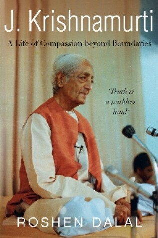 Cover of J. Krishnamurti: A Life of Compassion beyond Boundaries