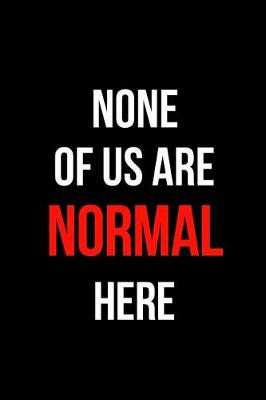 Book cover for None of Us Are Normal Here