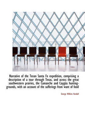 Book cover for Narrative of the Texan Santa F Expedition, Comprising a Description of a Tour Through Texas, and AC