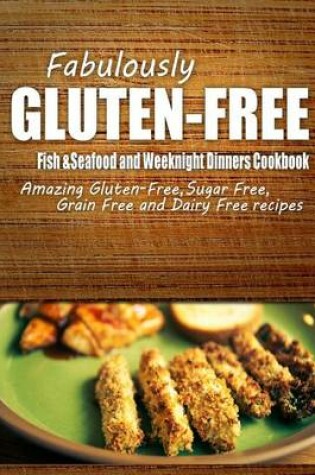 Cover of Fabulously Gluten-Free - Fish & Seafood and Weeknight Dinners Cookbook