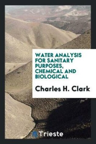Cover of Water Analysis for Sanitary Purposes, Chemical and Biological