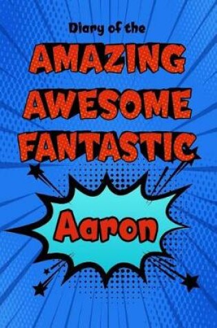 Cover of Diary of the Amazing Awesome Fantastic Aaron