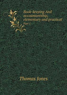 Book cover for Book-keeping And accountantship, elementary and practical Part 1