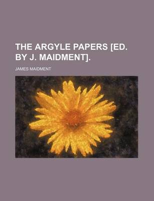 Book cover for The Argyle Papers [Ed. by J. Maidment]