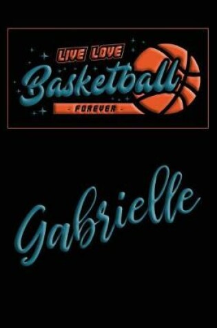 Cover of Live Love Basketball Forever Gabrielle