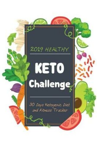 Cover of 2019 Healthy KETO Challenge 30 Days Ketogenic Diet and Fitness Tracker