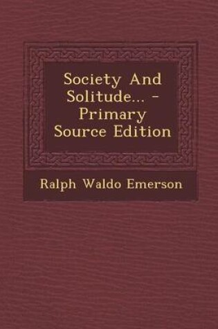 Cover of Society and Solitude... - Primary Source Edition