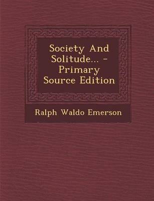 Book cover for Society and Solitude... - Primary Source Edition