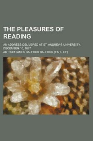 Cover of The Pleasures of Reading; An Address Delivered at St. Andrews University, December 10, 1887