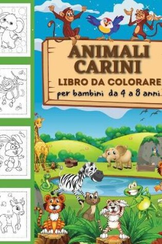 Cover of Animali carini libro da colorare per bambini da 2 a 4 anni, da 4 a 8 anni, ragazzi e ragazze, pagine da colorare divertenti, facili e rilassanti per gli amanti degli animali