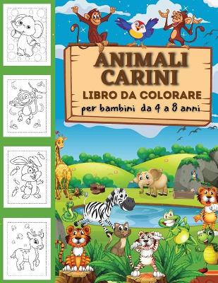 Book cover for Animali carini libro da colorare per bambini da 2 a 4 anni, da 4 a 8 anni, ragazzi e ragazze, pagine da colorare divertenti, facili e rilassanti per gli amanti degli animali