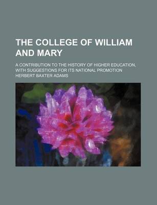 Book cover for The College of William and Mary; A Contribution to the History of Higher Education, with Suggestions for Its National Promotion