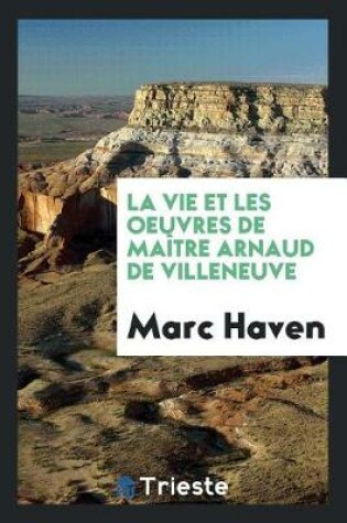 Cover of La Vie Et Les Oeuvres de Maitre Arnaud de Villeneuve