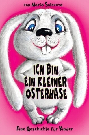 Cover of Ich Bin Ein Kleiner Osterhase