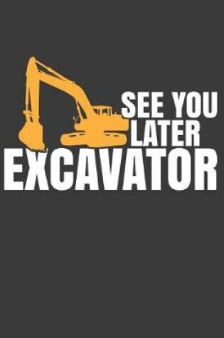 Cover of See You Later Excavator