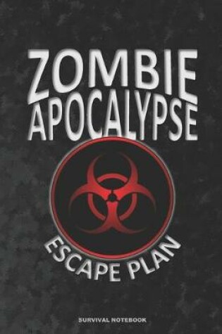 Cover of ZOMBIE APOCALYPSE ESCAPE PLAN Survival Notebook