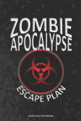 Book cover for ZOMBIE APOCALYPSE ESCAPE PLAN Survival Notebook