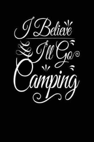 Cover of I Believe I'll Go Camping